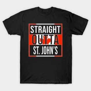 Straight Outta St. John's Design - Gift for Newfoundland and Labrador With St. John's Roots T-Shirt